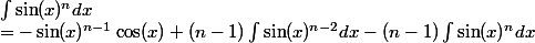 \int \sin(x)^ndx &= -\sin(x)^{n-1}\cos(x)+(n-1)\int \sin(x)^{n-2}dx-(n-1)\int \sin(x)^{n}dx